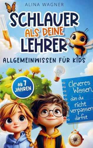 Schlauer als deine Lehrer - Allgemeinwissen für Kids: Cleveres Wissen, das du nicht verpassen darfst