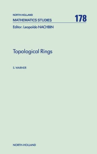 Topological Rings (Volume 178) (North-Holland Mathematics Studies, Volume 178)