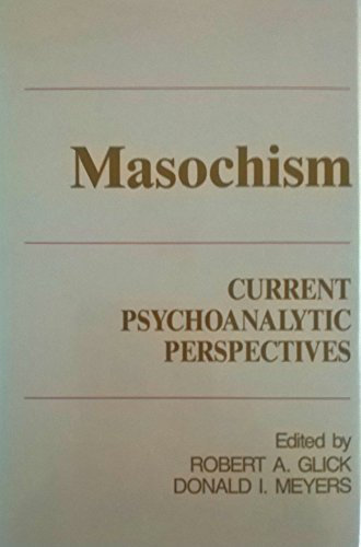 Masochism: Current Psychoanalytic Perspectives: Current Psychoanalytic and Psychotherapeutic Perspectives