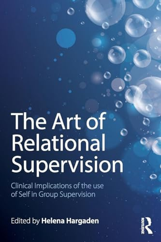The Art of Relational Supervision: Clinical Implications of the Use of Self in Group Supervision