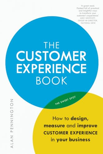 Customer Experience Manual, The: How to design, measure and improve customer experience in your business