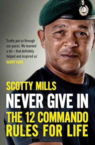 Never Give In: The 12 Commando Rules for Life