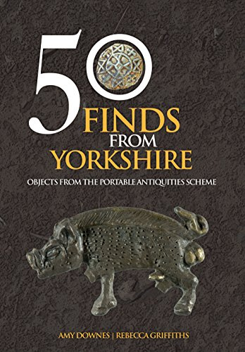 50 Finds From Yorkshire: Objects From the Portable Antiquities Scheme