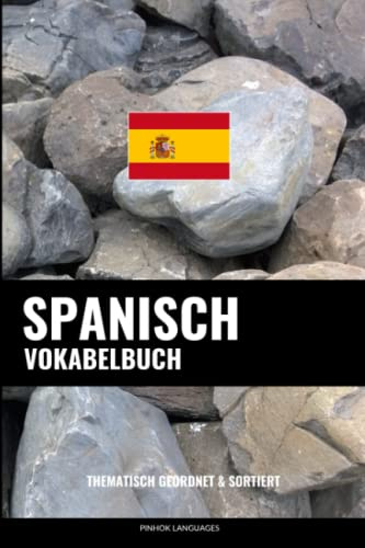 Spanisch Vokabelbuch: Thematisch Gruppiert & Sortiert