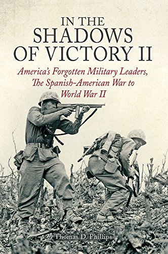 In the Shadows of Victory II: America’s Forgotten Military Leaders, The Spanish-American War to World War II