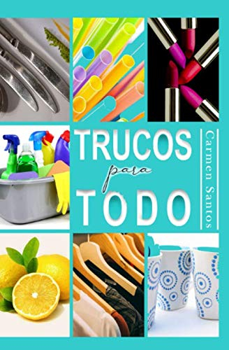 Trucos para todo: Hogar, belleza, cocina, bricolaje, decoración