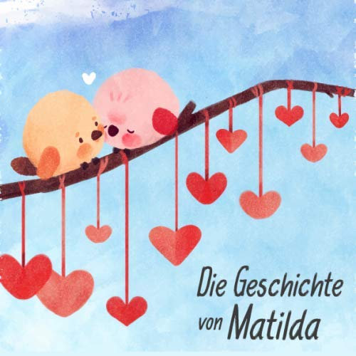 Die Geschichte von Matilda: Die Meilensteine der ersten 5 Jahre - Das personalisierte Erinnerungsalbum zum Ausfüllen, Einkleben und Selbstgestalten