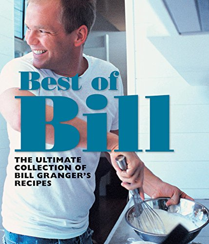 Best of Bill: The ultimate collection of Bill Granger's recipes