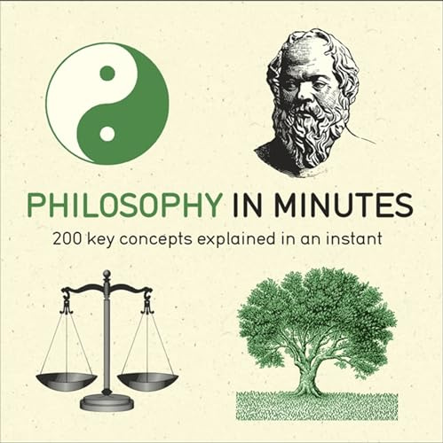Philosophy in Minutes: 200 Key Concepts Explained in an Instant