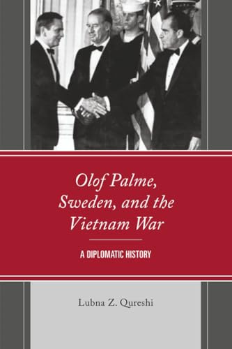 Olof Palme, Sweden, and the Vietnam War: A Diplomatic History