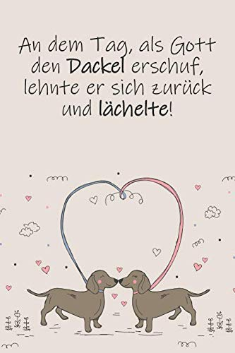 An dem Tag, als Gott den Dackel erschuf, lehnte er sich zurück und lächelte!: 120 seitiges Softcover Notizbuch im A5+ Format mit Punkteraster | ... Tagebuch - Journal - Schulheft - Collegeblock