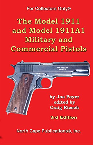 The Model 1911 and Model 1911A1 Military and Commercial Pistols (For Collectors Only)