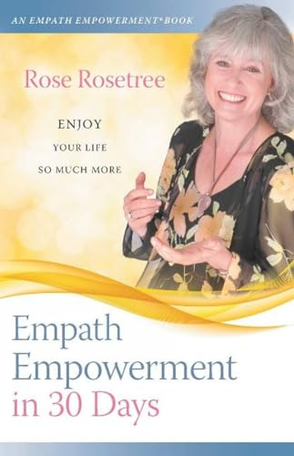 Empath Empowerment in 30 Days: Enjoy Your Life So Much More! (An Empath Empowerment® Book, Band 1)