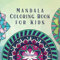 Mandala Coloring Book for Kids: Childrens Coloring Book with Fun, Easy, and Relaxing Mandalas for Boys, Girls, and Beginners (Coloring Books for Kids, Band 2)