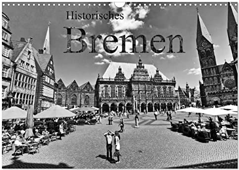 Historisches Bremen (Wandkalender 2025 DIN A3 quer), CALVENDO Monatskalender: Machen Sie mit uns eine Stadtführung durch die historische Bremer ... schönsten Sehenswürdigkeiten (CALVENDO Orte)