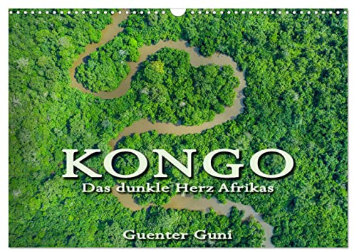 KONGO - das dunkle Herz Afrikas (Wandkalender 2026 DIN A3 quer), CALVENDO Monatskalender: Kongo - das unbekannte, geheimnisvolle, atemberaubend schöne ... dunkle Herz Afrikas. (CALVENDO Natur)