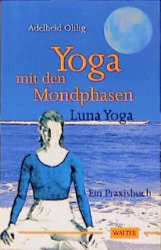 Yoga mit den Mondphasen - Luna Yoga: Ein Praxisbuch