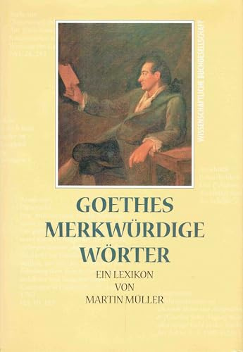 Goethes merkwürdige Wörter: Ein Lexikon