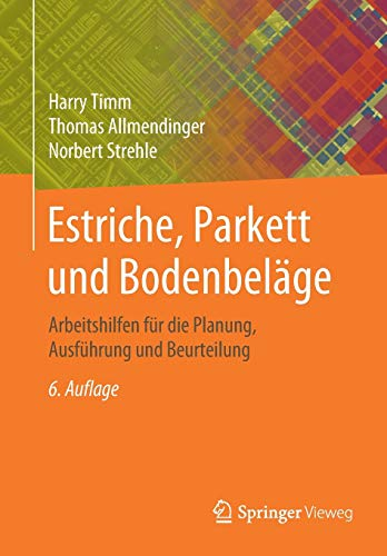 Estriche, Parkett und Bodenbeläge: Arbeitshilfen für die Planung, Ausführung und Beurteilung