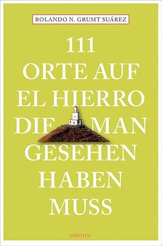 111 Orte auf El Hierro, die man gesehen haben muss: Reiseführer