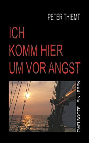 Ich komm hier um vor Angst: Zwei Boote - Ein Leben