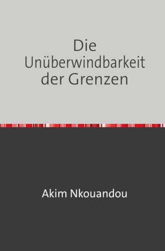 Die Unüberwindbarkeit der Grenzen