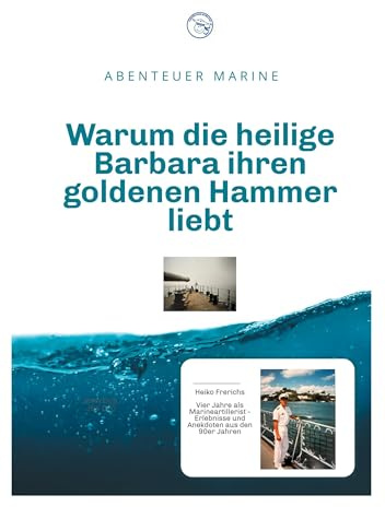 Warum die heilige Barbara ihren goldenen Hammer liebt: Abenteuer Marine