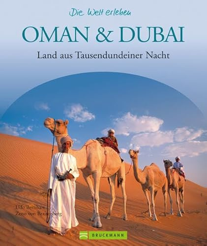 Oman & Dubai - Die Welt erleben: Faszinierender Reise Bildband: Land aus Tausendundeiner Nacht