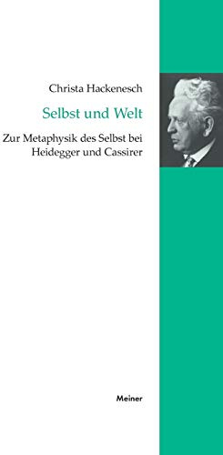 Selbst und Welt: Zur Metaphysik des Selbst bei Heidegger und Cassirer (Cassirer Forschungen, Band 6)