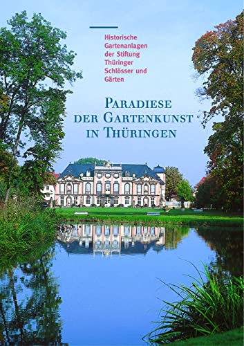 Paradiese der Gartenkunst in Thüringen: Historische Gartenanlagen der Stiftung Thüringer Schlösser und Gärten (Große Kunstführer / Große Kunstführer ... Thüringer Schlösser und Gärten, Band 214)
