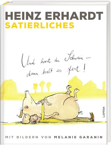 Heinz Erhardt: Satierliches: Und hast du Schwein, dann halt es fest! | Humorvolles Geschenkbuch mit Gedichten zum Thema Tiere und Bildern von Melanie Garanin