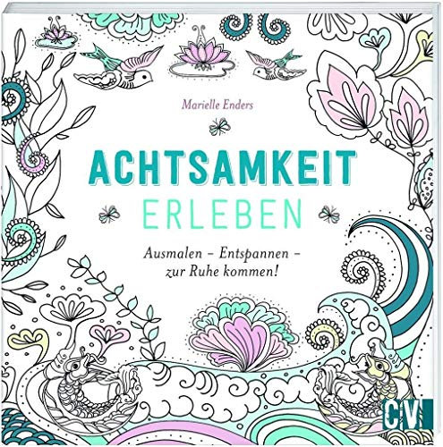 Achtsamkeit erleben: Ausmalen - Entspannen - zur Ruhe kommen!
