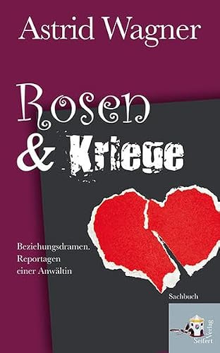 Rosen & Kriege: Beziehungsdramen. Reportagen einer Anwältin