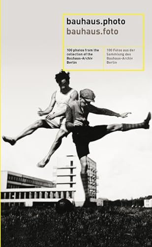 bauhaus.photo / bauhaus.foto: 100 Fotos aus der Sammlung des Bauhaus-Archiv Berlin (bauhaus basics)