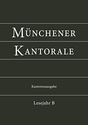 Münchener Kantorale: Lesejahr B. Kantorenausgabe: Werk und Vorsängerbuch für die musikalische Gestaltung der Messfeier Bd. 2 (Münchener Kantorale: ... die musikalische Gestaltung der Messfeier)