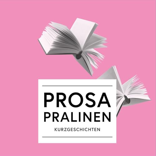 Prosa Pralinen: 3 Kurzgeschichten