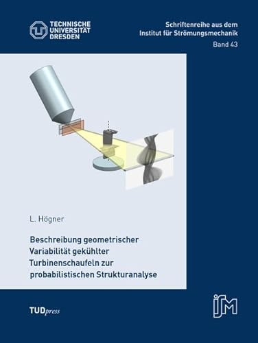 Beschreibung geometrischer Variabilität gekühlter Turbinenschaufeln zur probabilistischen Strukturanalyse (Schriftenreihe aus dem Institut für Strömungsmechanik)