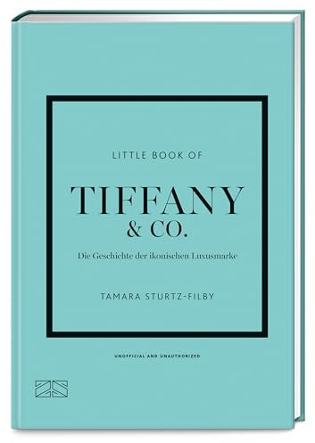 Little Book of Tiffany: Die Geschichte der ikonischen Luxusmarke (Die kleine Modebibliothek, Band 16)
