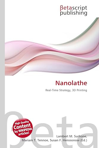 Nanolathe: Real-Time Strategy, 3D Printing