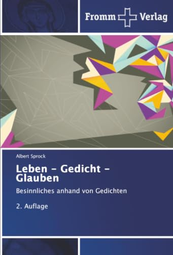 Leben - Gedicht - Glauben: Besinnliches anhand von Gedichten 2. Auflage
