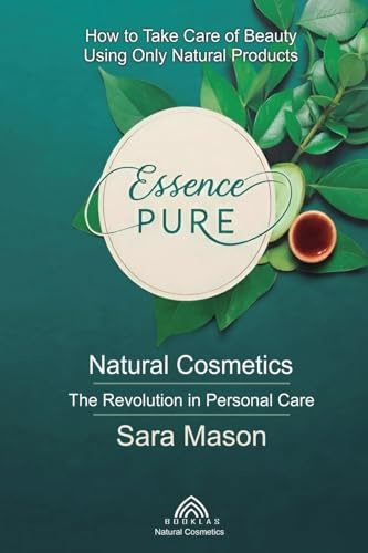 Essence Pure: Natural Cosmetics - The Revolution in Personal Care