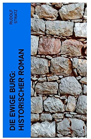 Die ewige Burg: Historischer Roman: Ein historischer Ritterroman über Machtkampf, Familienfehde und Treue im deutschen Mittelalter