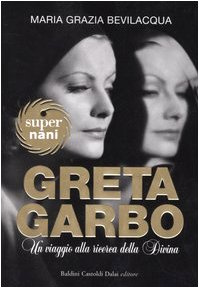 Greta Garbo. Un viaggio alla ricerca della Divina (Super Nani)