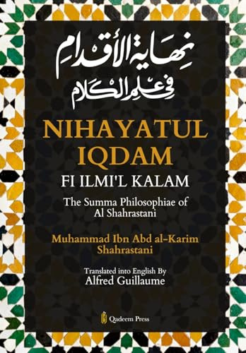 Nihayat Al- Iqdam Fi 'Ilm Al-Kalam - The Summa Philosophiae of Al-Shahrastani
