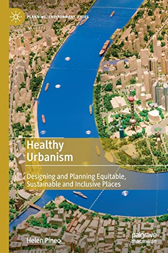 Healthy Urbanism: Designing and Planning Equitable, Sustainable and Inclusive Places (Planning, Environment, Cities)
