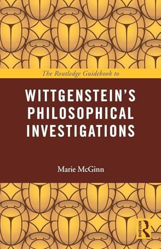 The Routledge Guidebook to Wittgenstein's Philosophical Investigations (The Routledge Guides to the Great Books)