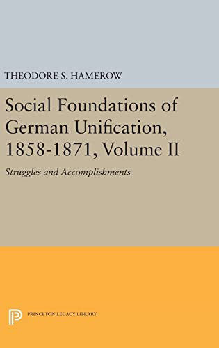 Social Foundations of German Unification, 1858-1871, Volume II: Struggles and Accomplishments (Princeton Legacy Library, Band 2)