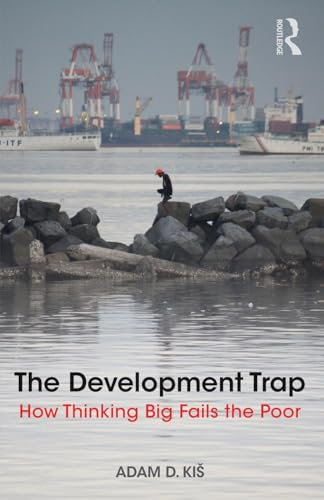 The Development Trap: How Thinking Big Fails the Poor