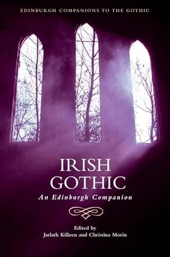 Irish Gothic: An Edinburgh Companion (Edinburgh Companions to the Gothic)