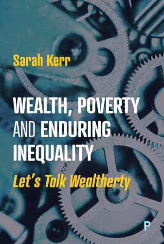 Wealth, Poverty and Enduring Inequality: Let’s Talk Wealtherty
